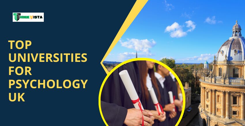 Top Universities for Psychology UK: A Look into Their 2025 Rankings, Courses, Fees, and Career Opportunities