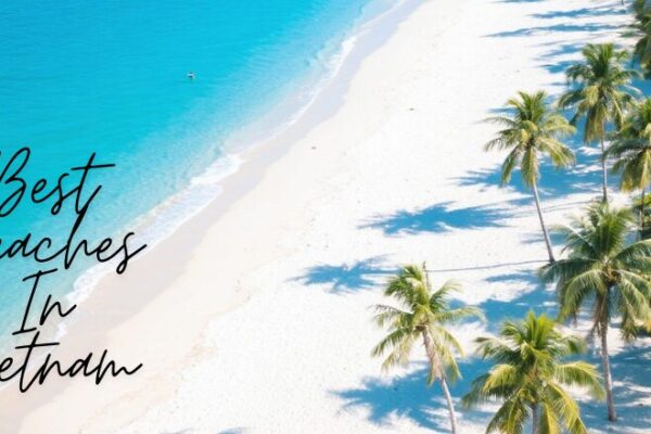 Best Beaches in Vietnam: All You Need to Know About When to Visit Vietnam’s Beaches, Bang Beach, Mui Ne Beach, Tips for Visitors and Much More