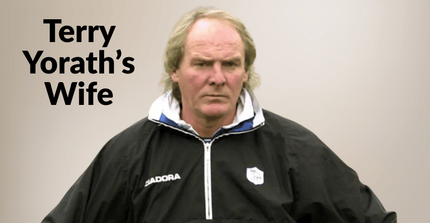 Terry Yorath’s Wife: A Complete Guide to Personal Life, Career, Net Worth, Legacy, Physical Appearance, and More Info
